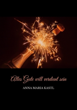 Alles Gute will verdient sein von Kastl,  Anna Maria