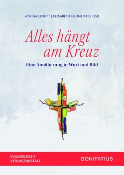 Alles hängt am Kreuz von Lexutt,  Athina, Neumeister OSB,  Elisabeth