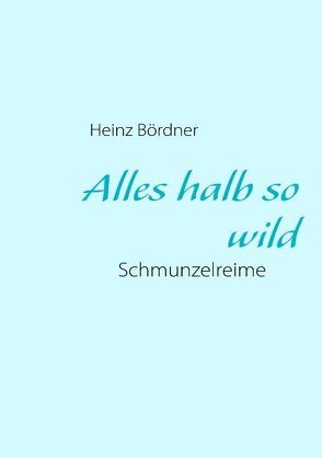 Alles halb so wild von Bördner,  Heinz