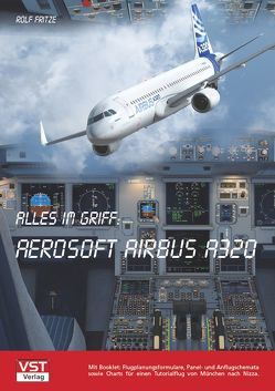 Alles im Griff: Aerosoft Airbus A320 von Fritze,  Rolf, Schmitz-Groner M.A.,  Claudia