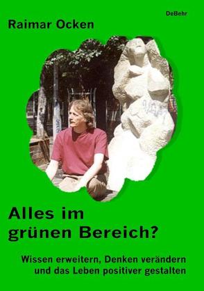 Alles im grünen Bereich? Wissen erweitern, Denken verändern und das Leben positiver gestalten von DeBehr,  Verlag, Ocken,  Raimar