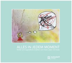 Alles in jedem Moment von Abbenhaus,  Rosalia, Köster,  Wolfgang, Lehmann,  Diana, Schlattmann,  Monika, Wiener,  Andreas