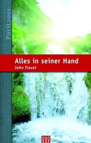 Alles in seiner Hand von Flavel,  John