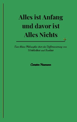 Alles ist Anfang und davor ist Alles Nichts von Neumann,  Carsten