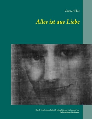 Alles ist aus Liebe von Eble,  Günter