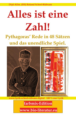 Alles ist eine Zahl! Pythagoras‘ Rede in 48 Sätzen und das unendliche Spiel. von Scheel-Rübsam,  Roland