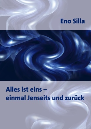 Alles ist eins – einmal Jenseits und zurück von Silla,  Eno