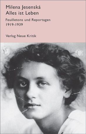 Alles ist Leben. Feuilletons und Reportagen 1919-1939 von Jesenská,  Milena, Rein,  Dorothea