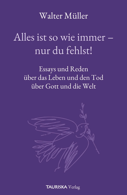 Alles ist so wie immer – nur du fehlst! von Müller,  Walter, TAURISKA