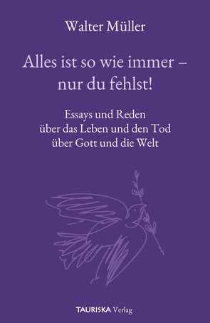 Alles ist so wie immer – nur du fehlst! von Müller,  Walter, TAURISKA