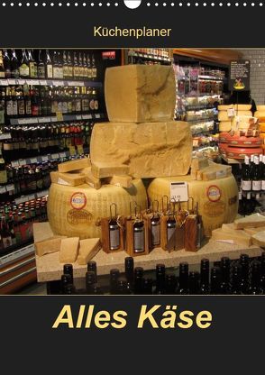 Alles Käse / Planer (Wandkalender 2019 DIN A3 hoch) von Keller,  Angelika