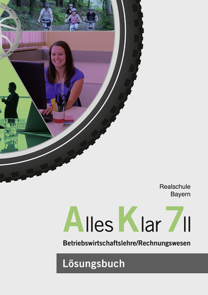 Alles Klar 7 II – Betriebswirtschaftslehre/Rechnungswesen von Binder,  Franz, Grein,  Thomas, Lederer,  Dr. Andrea, Leydel,  Christine, Marchl,  Christian, Meier,  Dr. Michael, Schlotter,  Stefan