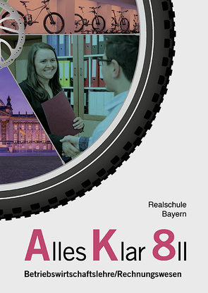 Alles Klar 8 II – Betriebswirtschaftslehre/Rechnungswesen von Binder,  Franz, Grein,  Thomas, Lederer,  Dr. Andrea, Leydel,  Christine, Marchl,  Christian, Meier,  Dr. Michael, Schlotter,  Stefan