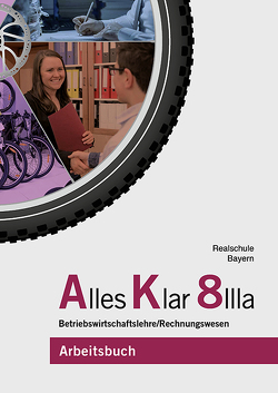 Alles Klar 8 IIIa – Betriebswirtschaftslehre/Rechnungswesen von Bader,  Sebastian, Binder,  Franz, Grein,  Thomas, Lederer,  Dr. Andrea, Leydel,  Christine, Marchl,  Christian, Schlotter,  Stefan, Stangl,  Tobias