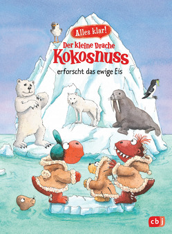 Alles klar! Der kleine Drache Kokosnuss erforscht das ewige Eis von Siegner,  Ingo