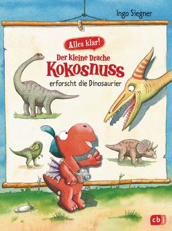 Alles klar! Der kleine Drache Kokosnuss erforscht… Die Dinosaurier von Siegner,  Ingo