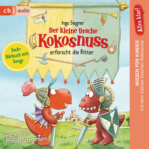 Alles klar! Der kleine Drache Kokosnuss erforscht die Ritter von Schepmann,  Philipp, Siegner,  Ingo