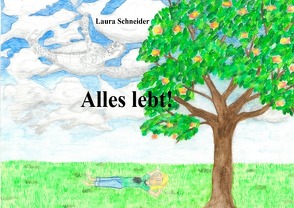 Alles lebt! von Schneider,  Laura