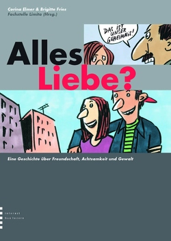 Alles Liebe? Eine Geschichte über Freundschaft, Achtsamkeit und Gewalt von Elmer,  Corina, Fries,  Brigitte