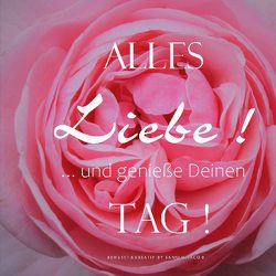 ALLES Liebe ! … und genieße Deinen TAG ! von Jacob,  Sanni M., Kreativ,  Bewusst &