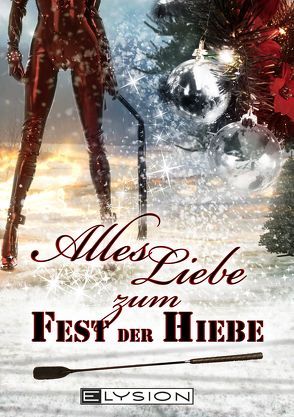 Alles Liebe – zum Fest der Hiebe von Grünberg,  Lilly, Ippensen,  Antje, Jones,  Emilia, Schreiner,  Jennifer