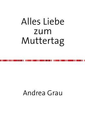 Alles Liebe zum Muttertag von Grau,  Andrea