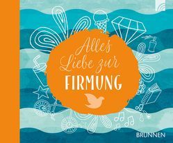 Alles Liebe zur Firmung von Fröse-Schreer,  Irmtraut