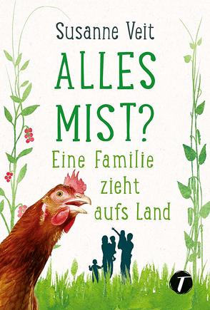 Alles Mist? Eine Familie zieht aufs Land von Veit,  Susanne