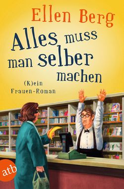 Alles muss man selber machen von Berg,  Ellen