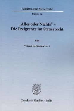 „Alles oder Nichts“ – Die Freigrenze im Steuerrecht. von Luck,  Verena Katharina