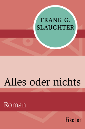 Alles oder nichts von Friedmann,  Gretl, Slaughter,  Frank G.