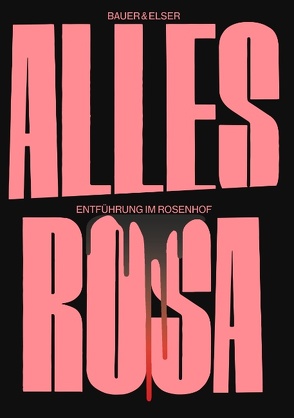 Alles Rosa von Bauer,  Tobias, Elser,  Karl