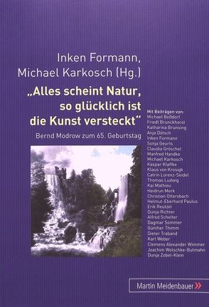 Alles scheint Natur, so glücklich ist die Kunst versteckt von Formann,  Inken, Karkosch,  Michael