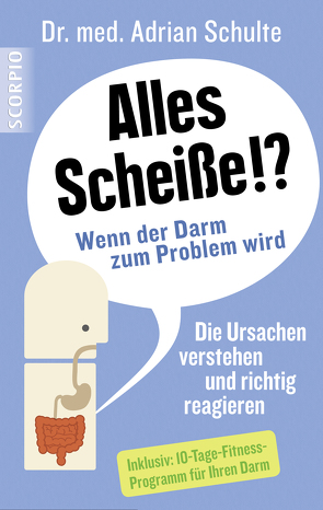 Alles Scheiße!? Wenn der Darm zum Problem wird von Schulte,  Adrian