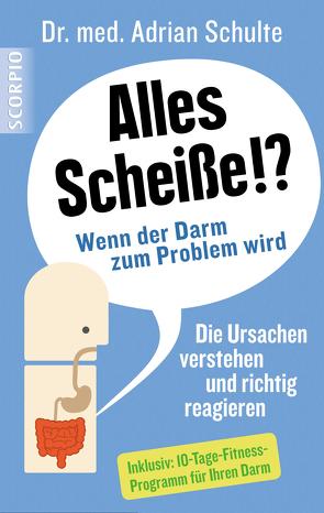 Alles Scheiße!? Wenn der Darm zum Problem wird von Schulte,  Dr. med. Adrian