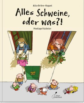 Alles Schweine, oder was?! von Brière-Haquet,  Alice, Paicheler,  Pénélope, Zehrer,  Klaus Cäsar