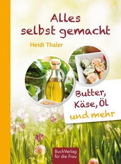 Alles selbst gemacht von Thaler,  Heidi