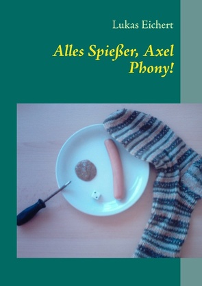 Alles Spießer, Axel Phony! von Eichert,  Lukas