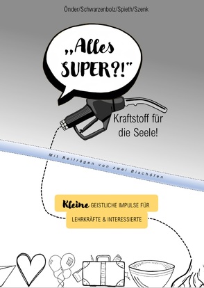 „Alles SUPER?!“ Kraftstoff für die Seele von Önder,  Josef, Schwarzenbolz,  Dirk, Spieth,  Kornelia, Szenk,  Marc-Simon