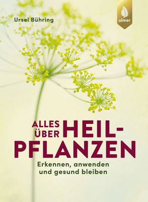 Alles über Heilpflanzen von Bühring,  Ursel