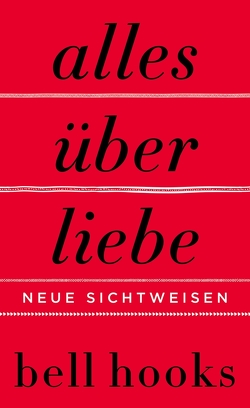 Alles über Liebe – Neue Sichtweisen von Hooks,  Bell, Schlatterer,  Heike