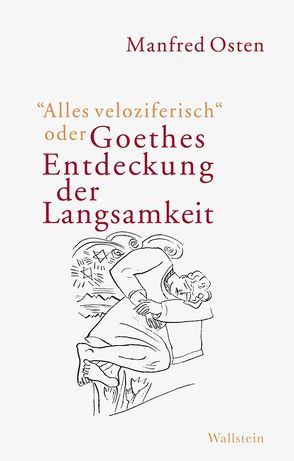 »Alles veloziferisch« oder Goethes Entdeckung der Langsamkeit von Osten,  Manfred