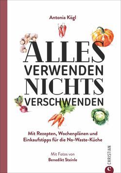 Alles verwenden. Nichts verschwenden von Kögl,  Antonia, Kögl,  Benedikt