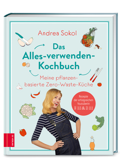 Das Alles-verwenden-Kochbuch von Sokol,  Andrea