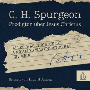 Alles, was Christus ist, und alles, was Christus hat, ist mein von Janzen,  Eduard, Spurgeon,  Charles Haddon