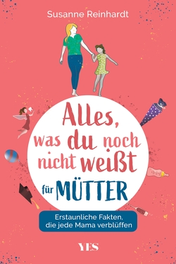 Alles, was du noch nicht weißt – für Mütter von Reinhardt,  Susanne