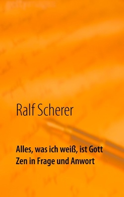 Alles, was ich weiß, ist Gott von Scherer,  Ralf