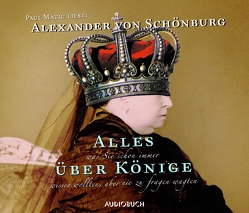 Alles was Sie schon immer über Könige wissen wollten, aber nie zu fragen wagten – Sonderausgabe von Matic,  Paul, Schönburg,  Alexander von