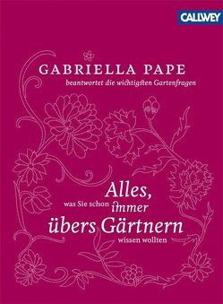 Alles, was Sie schon immer übers Gärtnern wissen wollten von Pape,  Gabriella