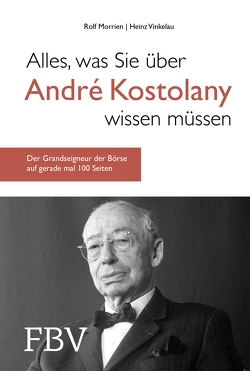 Alles, was Sie über André Kostolany wissen müssen von Morrien,  Rolf, Vinkelau,  Heinz